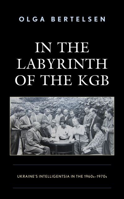 Cover for Olga Bertelsen · In the Labyrinth of the KGB: Ukraine's Intelligentsia in the 1960s–1970s (Gebundenes Buch) (2022)