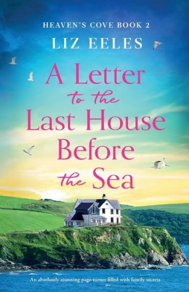 Cover for Liz Eeles · A Letter to the Last House Before the Sea: An absolutely stunning page-turner filled with family secrets - Heaven's Cove (Paperback Book) (2021)