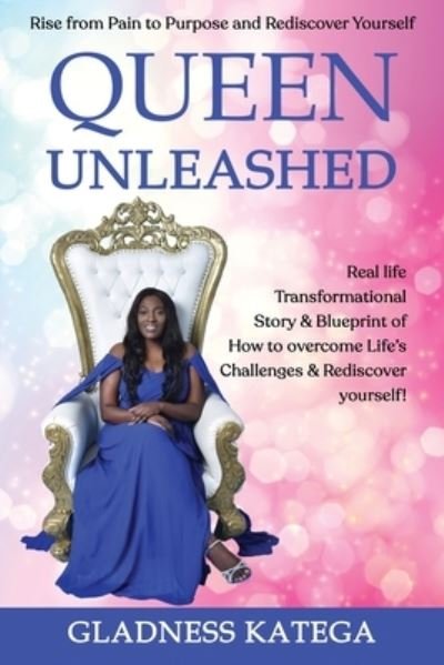 Cover for Gladness Katega · QUEEN UNLEASHED : Rise from Pain to Purpose and Rediscover Yourself (Taschenbuch) (2021)