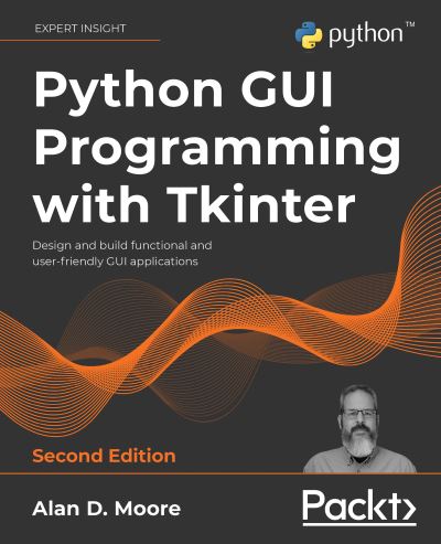Python GUI Programming with Tkinter: Design and build functional and user-friendly GUI applications, 2nd Edition - Alan D. Moore - Books - Packt Publishing Limited - 9781801815925 - October 28, 2021
