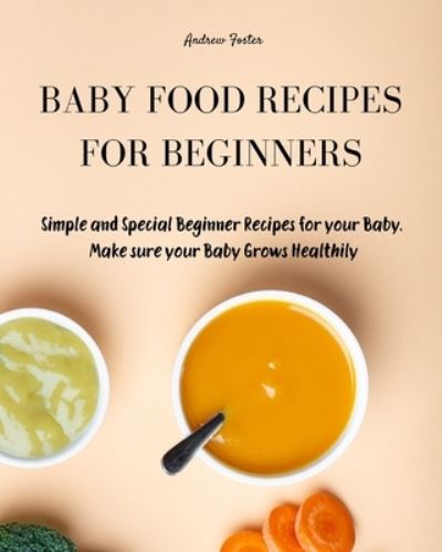 Cover for Andrew Foster · Baby Food Recipes for Beginners (Paperback Book) (2021)