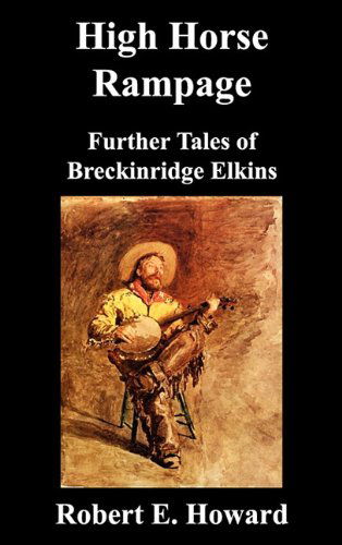 Cover for Robert Howard · High Horse Rampage: Further Tales of Breckinridge Elkins (Hardcover Book) (2010)