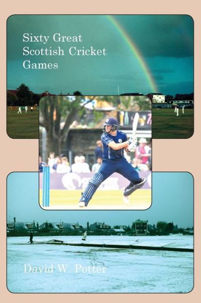 Cover for David W Potter · Sixty Great Scottish Cricket Games (Paperback Book) (2020)