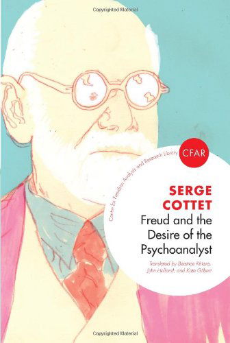 Cover for Serge Cottet · Freud and the Desire of the Psychoanalyst - The Centre for Freudian Analysis and Research Library (Paperback Book) (2012)