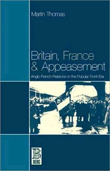 Cover for Martin Thomas · Britain, France and Appeasement: Anglo-french Relations in the Popular Front Era (Paperback Book) (1997)