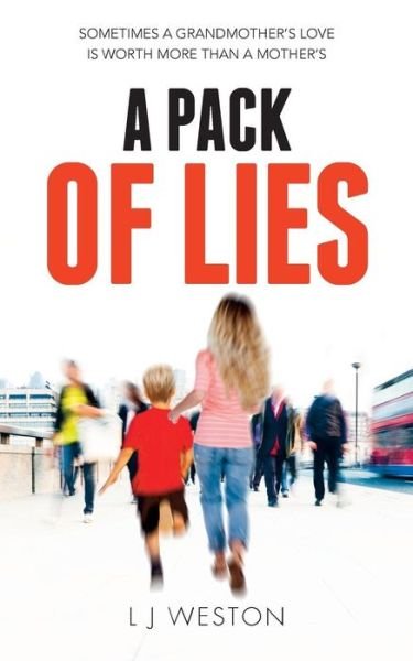 Cover for L J Weston · A Pack Of Lies Sometimes a Grandmother's love is worth more than a Mother's (Paperback Book) (2016)