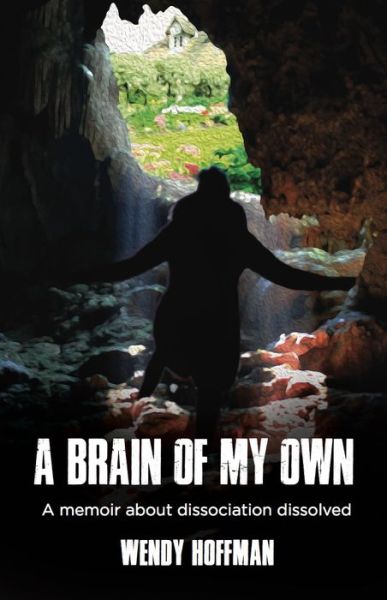 Cover for Wendy Hoffman · A Brain Of My Own: A Memoir About Dissociation Dissolved (Paperback Book) (2020)