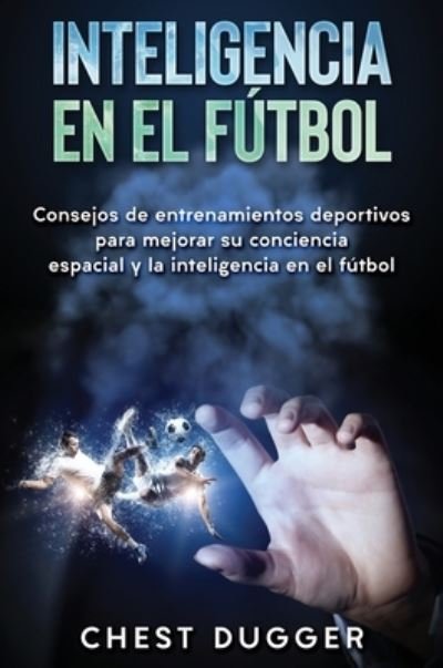 Cover for Chest Dugger · Inteligencia en el futbol (Hardcover Book) (2019)