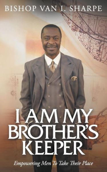 Cover for Van I. Sharpe · I Am My Brother's Keeper: Empowering men to Take Their Place (Taschenbuch) (2014)