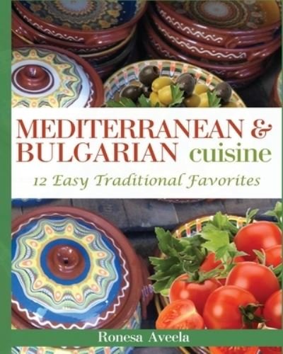Cover for Ronesa Aveela · Mediterranean &amp; Bulgarian Cuisine (Pocketbok) (2019)