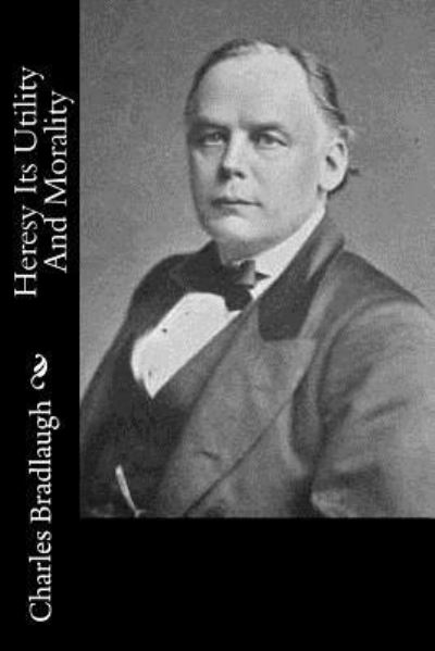 Cover for Charles Bradlaugh · Heresy Its Utility And Morality (Taschenbuch) (2017)