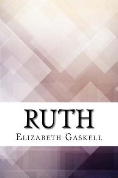 Ruth - Elizabeth Cleghorn Gaskell - Livros - Createspace Independent Publishing Platf - 9781975644925 - 24 de agosto de 2017