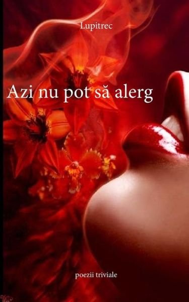 Cover for Lupitrec · Azi NU Pot Sa Alerg (Pocketbok) (2017)