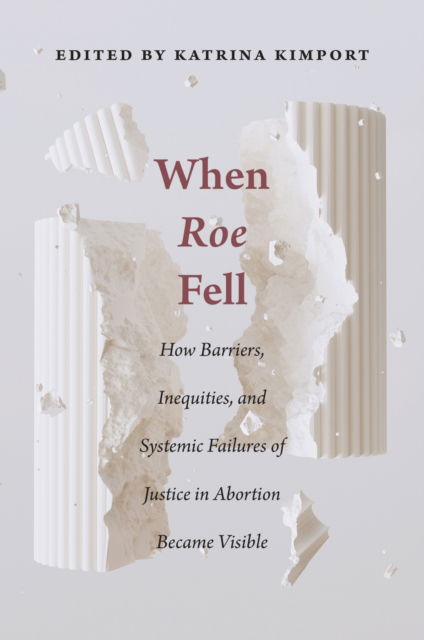 Cover for When Roe Fell: How Barriers, Inequities, and Systemic Failures of Justice in Abortion Became Visible - Critical Issues in Health and Medicine (Paperback Book) (2025)