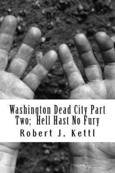 Robert James Kettl · Washington Dead City Part Two; Hell Hast No Fury (Taschenbuch) (2014)