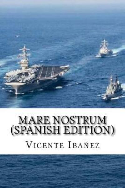 Mare Nostrum - Vicente Blasco Ibanez - Książki - Createspace Independent Publishing Platf - 9781981641925 - 12 grudnia 2017