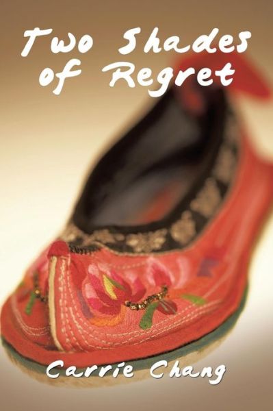 Two Shades of Regret - Carrie Chang - Books - Xlibris US - 9781984512925 - March 6, 2018