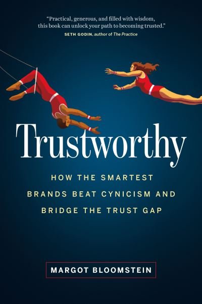 Trustworthy: How the Smartest Brands Beat Cynicism and Bridge the Trust Gap - Margot Bloomstein - Bøger - Page Two Books, Inc. - 9781989603925 - 2. marts 2021