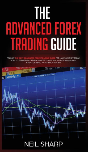 Cover for Neil Sharp · The Advanced Forex Trading Guide (Hardcover Book) (2019)