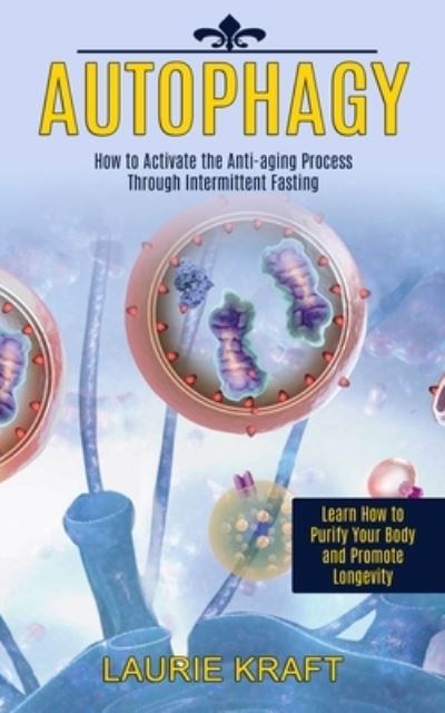 Autophagy - Laurie Kraft - Books - Tomas Edwards - 9781989744925 - January 24, 2021