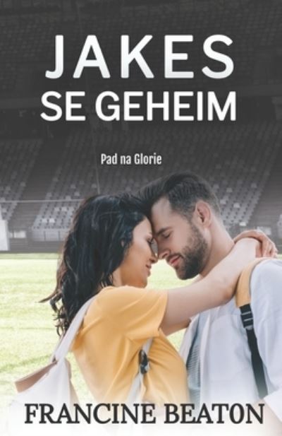 Cover for Francine Beaton · Jakes se Geheim: 'n Pad na Glorie Roman - Pad Na Glorie (Paperback Book) (2020)