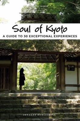 Cover for Thierry Teyssier · Soul of Kyoto: A Guide to 30 Exceptional Experiences - Soul of (Paperback Book) (2021)
