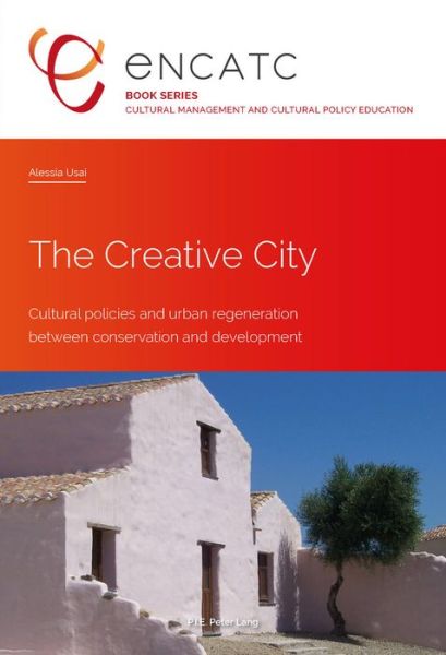 Cover for Alessia Usai · The Creative City: Cultural policies and urban regeneration between conservation and development - Cultural Management and Cultural Policy Education (Taschenbuch) [New edition] (2016)