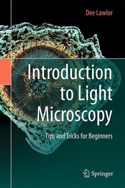 Cover for Dee Lawlor · Introduction to Light Microscopy: Tips and Tricks for Beginners (Gebundenes Buch) [1st ed. 2019 edition] (2019)