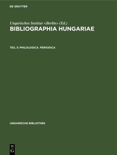 Philologica. Periodica : Aus : Bibliographia Hungariae - Ungarisches Institut Staff - Livres - De Gruyter, Inc. - 9783111048925 - 1 avril 1928