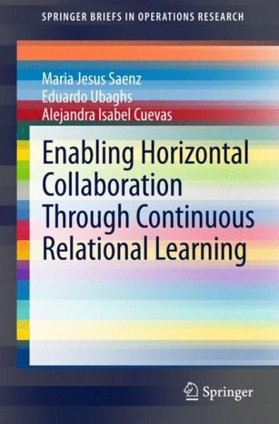 Maria Jesus Saenz · Enabling Horizontal Collaboration Through Continuous Relational Learning - SpringerBriefs in Operations Research (Paperback Book) [2015 edition] (2014)