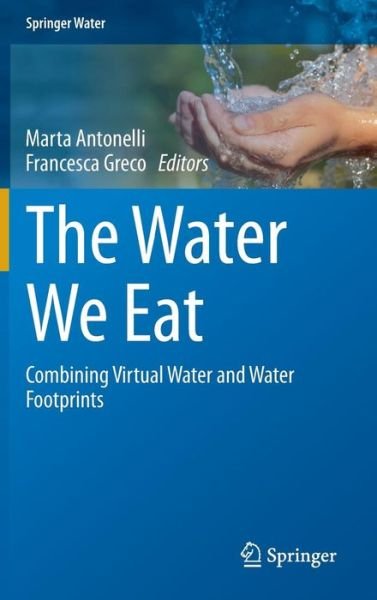 Cover for Marta Antonelli · The Water We Eat: Combining Virtual Water and Water Footprints - Springer Water (Innbunden bok) [2015 edition] (2015)