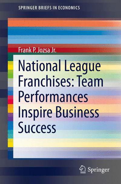 Cover for Frank Jozsa · National League Franchises: Team Performances Inspire Business Success - SpringerBriefs in Economics (Paperback Book) [1st ed. 2016 edition] (2015)