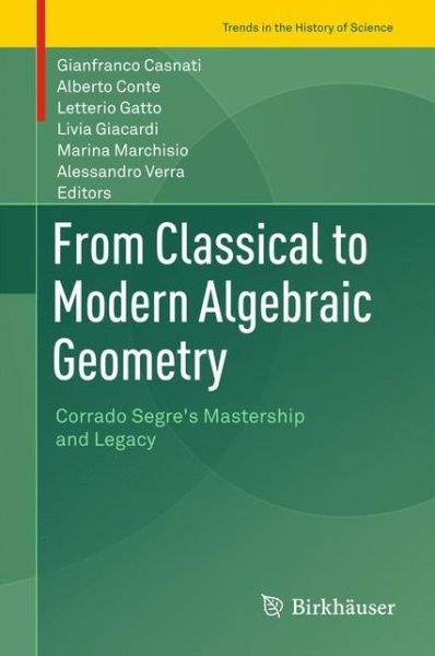 Cover for From Classical to Modern Algebraic Geometry: Corrado Segre's Mastership and Legacy - Trends in the History of Science (Hardcover Book) [1st ed. 2016 edition] (2017)