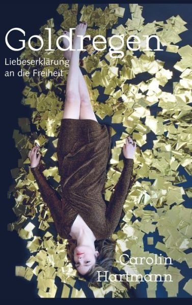 Cover for Carolin Hartmann · Goldregen - Liebeserklarung an die Freiheit (Hardcover bog) (2021)