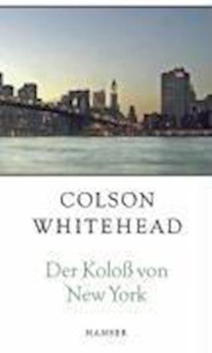 Cover for Colson Whitehead · Der Koloß von New York (Hardcover Book) (2005)