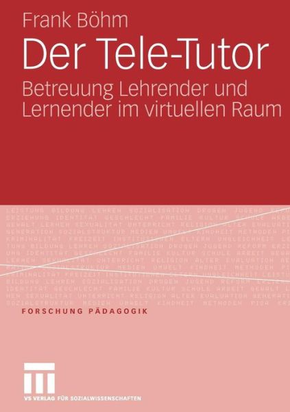 Cover for Frank Boehm · Der Tele-Tutor: Betreuung Lehrender Und Lernender Im Virtuellen Raum - Forschung Padagogik (Paperback Book) [2006 edition] (2006)