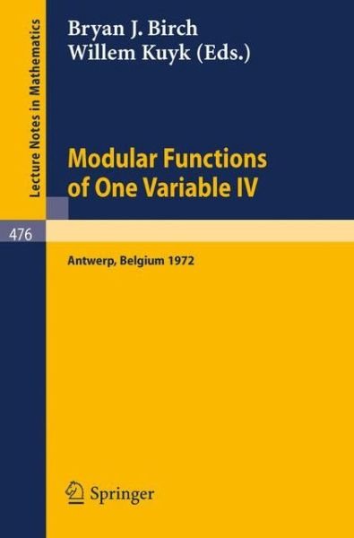 Cover for B J Birch · Modular Functions of One Variable Iv: Proceedings of the International Summer School, University of Antwerp, July 17 - August 3, 1972 - Lecture Notes in Mathematics (Paperback Book) (1975)