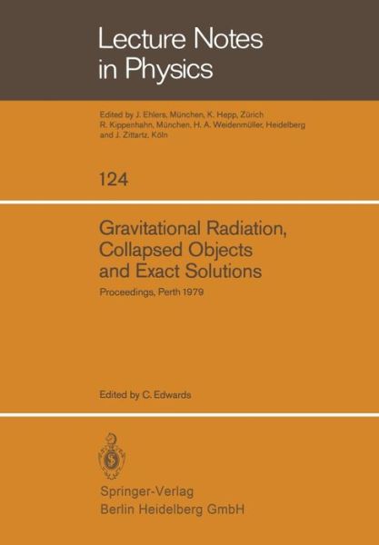 Cover for C Edwards · Gravitational Radiation, Collapsed Objects and Exact Solutions: Proceedings of the Einstein Centenary Summer School, Held in Perth, Australia, January 1979 - Lecture Notes in Physics (Paperback Book) [1980 edition] (1980)