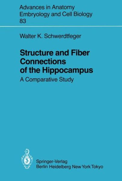 Cover for Walter K. Schwerdtfeger · Structure and Fiber Connections of the Hippocampus: A Comparative Study - Advances in Anatomy, Embryology and Cell Biology (Paperback Book) (1984)