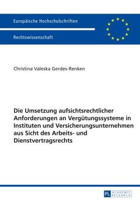 Cover for Christina Valeska Gerdes-renken · Die Umsetzung Aufsichtsrechtlicher Anforderungen an Vergütungssysteme in Instituten Und Versicherungsunternehmen Aus Sicht Des Arbeits- Und Dienstvertragsrechts (Paperback Book) [German edition] (2014)