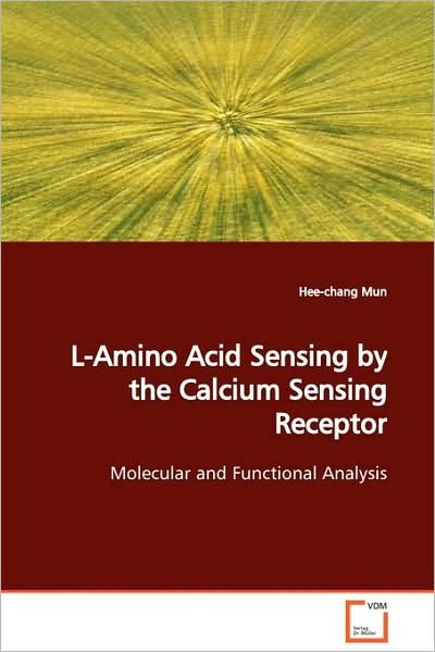 Cover for Hee-chang Mun · L-amino Acid Sensing by the Calcium Sensing Receptor: Molecular and Functional Analysis (Paperback Book) (2009)