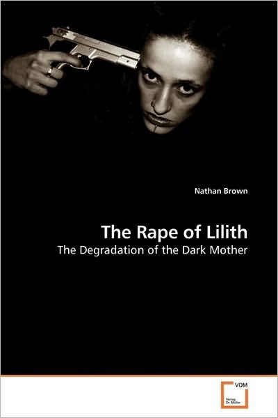 Cover for Nathan Brown · The Rape of Lilith: the Degradation of the Dark Mother (Pocketbok) (2009)