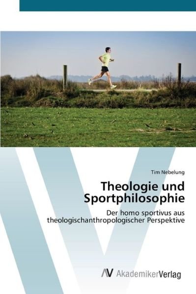 Theologie und Sportphilosophie - Nebelung - Kirjat -  - 9783639409925 - maanantai 14. toukokuuta 2012