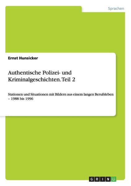 Cover for Ernst Hunsicker · Authentische Polizei- und Kriminalgeschichten. Teil 2: Stationen und Situationen mit Bildern aus einem langen Berufsleben - 1988 bis 1996 (Paperback Book) [German edition] (2008)