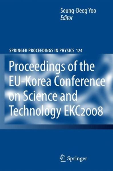 Cover for Seung-deog Yoo · Ekc2008 Proceedings of the Eu-korea Conference on Science and Technology - Springer Proceedings in Physics (Taschenbuch) [1st Ed. Softcover of Orig. Ed. 2008 edition] (2010)