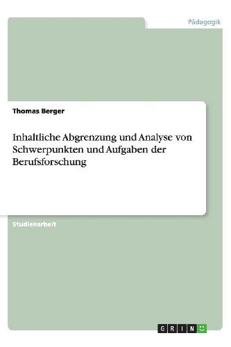 Cover for Thomas Berger · Inhaltliche Abgrenzung Und Analyse Von Schwerpunkten Und Aufgaben Der Berufsforschung (Paperback Book) [German edition] (2013)