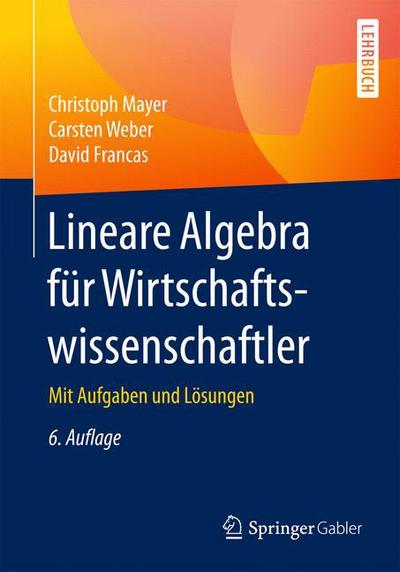 Cover for Christoph Mayer · Lineare Algebra Fur Wirtschaftswissenschaftler: Mit Aufgaben Und Loesungen (Paperback Book) [6th 6. Aufl. 2017 edition] (2017)