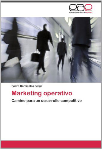 Cover for Pedro Barrientos Felipa · Marketing Operativo: Camino Para Un Desarrollo Competitivo (Paperback Book) [Spanish edition] (2012)