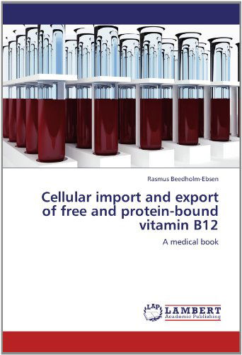 Cover for Rasmus Beedholm-ebsen · Cellular Import and Export of Free and Protein-bound Vitamin B12: a Medical Book (Paperback Book) (2012)