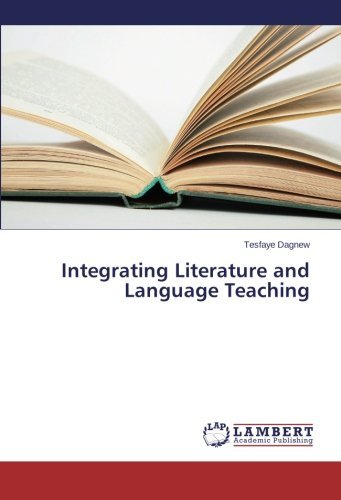 Integrating Literature and Language Teaching - Tesfaye Dagnew - Livres - LAP LAMBERT Academic Publishing - 9783659522925 - 13 février 2014